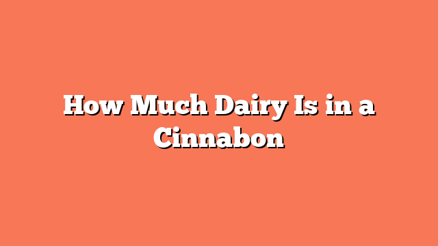 How Much Dairy Is in a Cinnabon