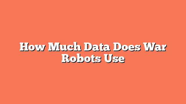 How Much Data Does War Robots Use