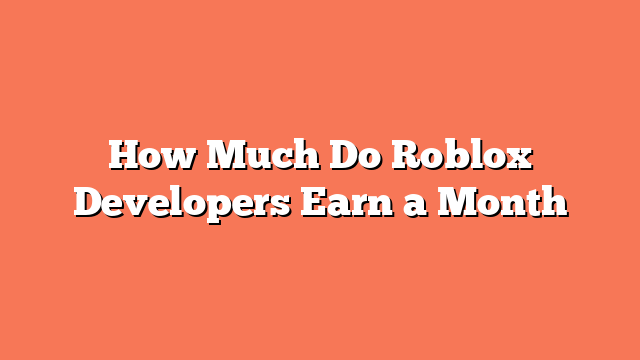 How Much Do Roblox Developers Earn a Month