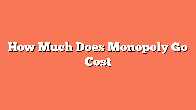 How Much Does Monopoly Go Cost