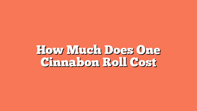 How Much Does One Cinnabon Roll Cost