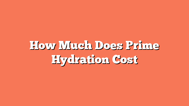 How Much Does Prime Hydration Cost