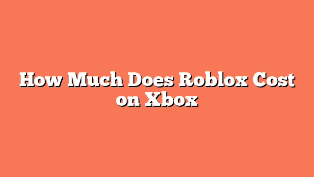 How Much Does Roblox Cost on Xbox