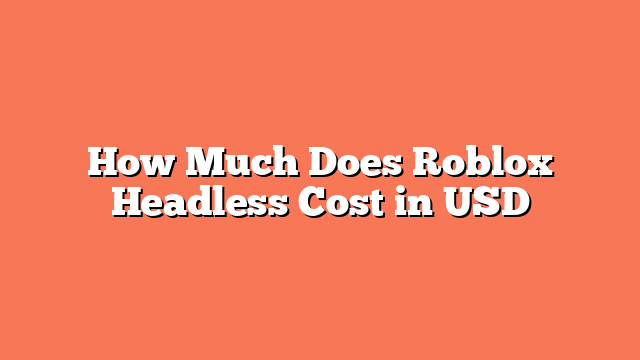 How Much Does Roblox Headless Cost in USD