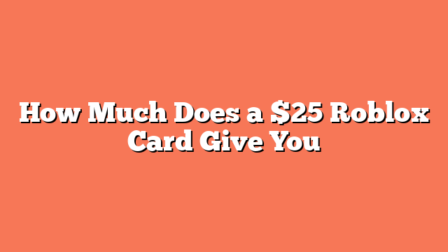 How Much Does a $25 Roblox Card Give You