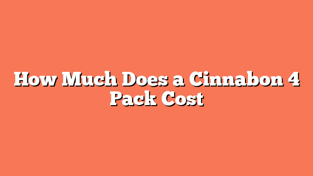 How Much Does a Cinnabon 4 Pack Cost