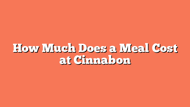 How Much Does a Meal Cost at Cinnabon