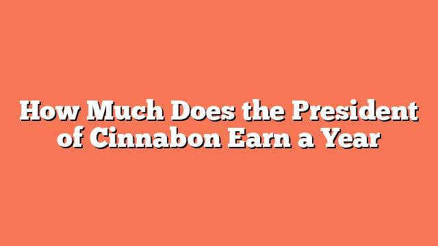 How Much Does the President of Cinnabon Earn a Year