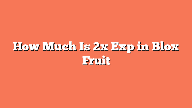 How Much Is 2x Exp in Blox Fruit