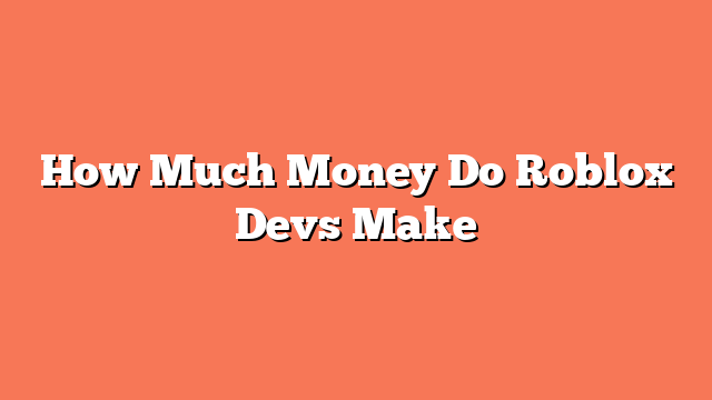 How Much Money Do Roblox Devs Make