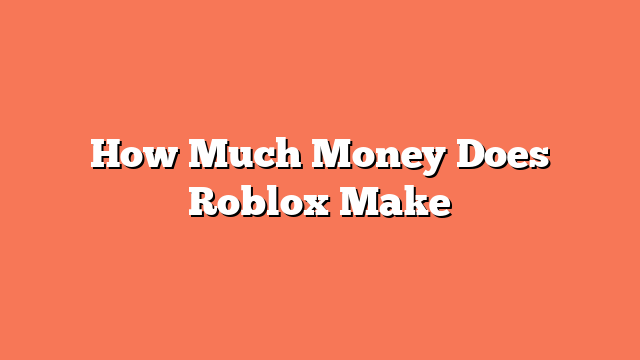 How Much Money Does Roblox Make