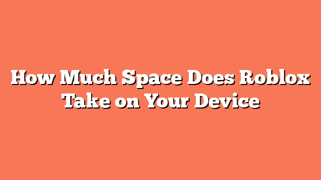 How Much Space Does Roblox Take on Your Device
