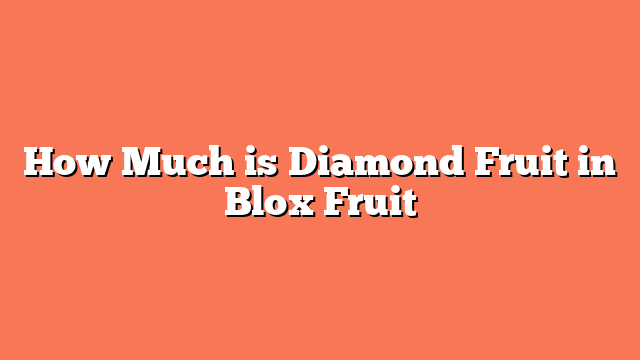 How Much is Diamond Fruit in Blox Fruit