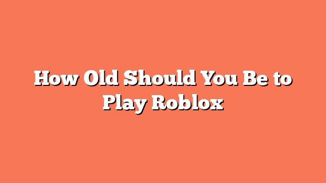 How Old Should You Be to Play Roblox