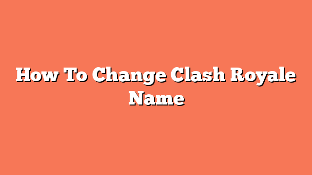 How To Change Clash Royale Name