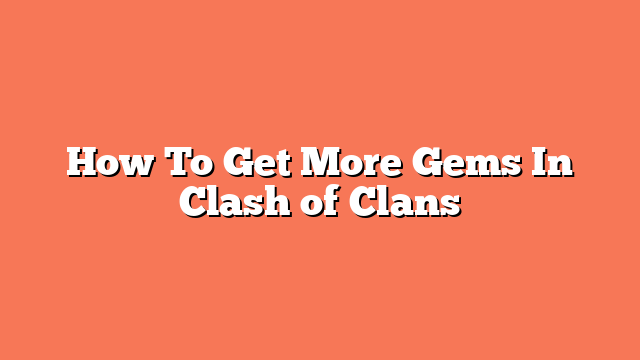 How To Get More Gems In Clash of Clans