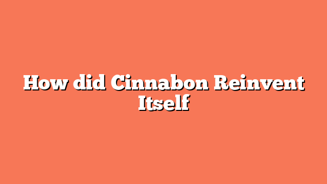 How did Cinnabon Reinvent Itself