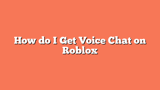 How do I Get Voice Chat on Roblox