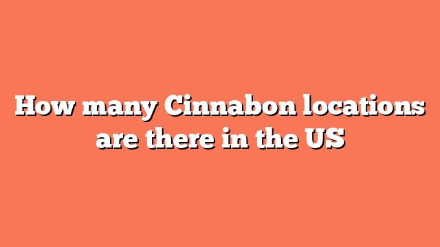 How many Cinnabon locations are there in the US