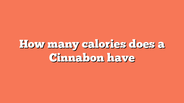 How many calories does a Cinnabon have