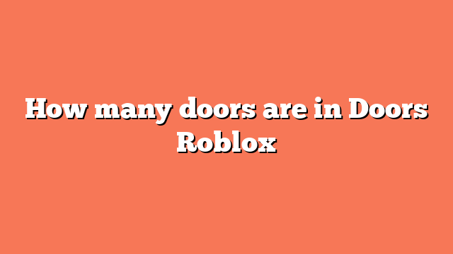 How many doors are in Doors Roblox