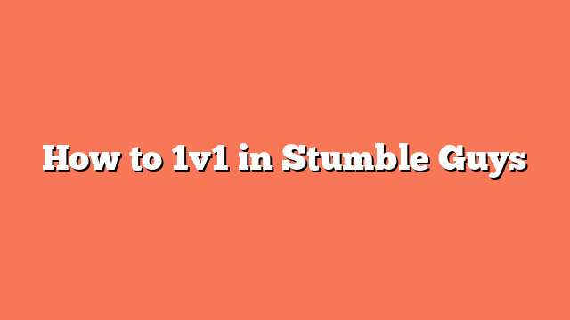 How to 1v1 in Stumble Guys