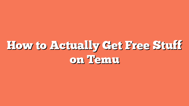 How to Actually Get Free Stuff on Temu