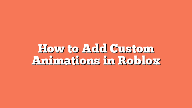 How to Add Custom Animations in Roblox