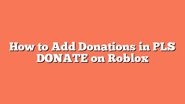 How to Add Donations in PLS DONATE on Roblox