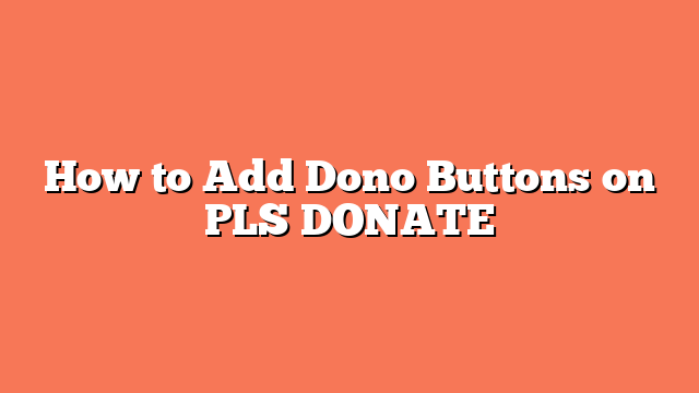 How to Add Dono Buttons on PLS DONATE