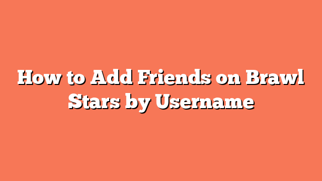 How to Add Friends on Brawl Stars by Username