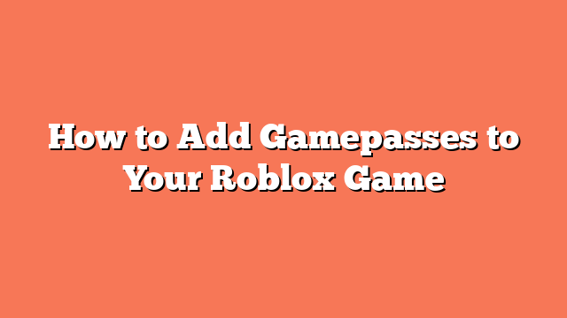 How to Add Gamepasses to Your Roblox Game