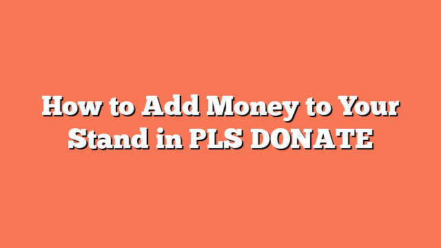 How to Add Money to Your Stand in PLS DONATE