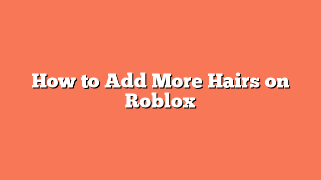 How to Add More Hairs on Roblox