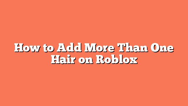 How to Add More Than One Hair on Roblox