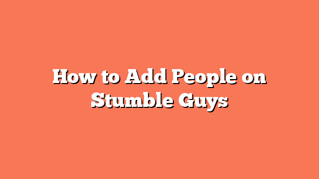 How to Add People on Stumble Guys