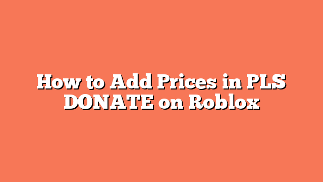 How to Add Prices in PLS DONATE on Roblox