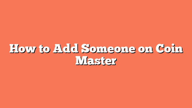 How to Add Someone on Coin Master