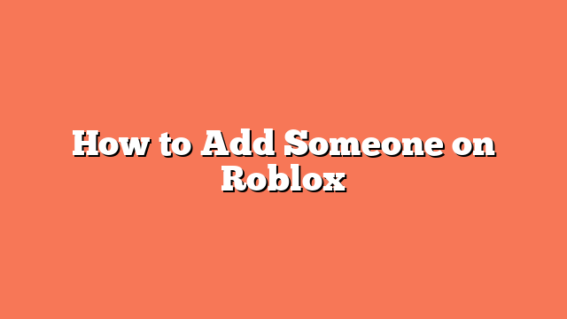 How to Add Someone on Roblox