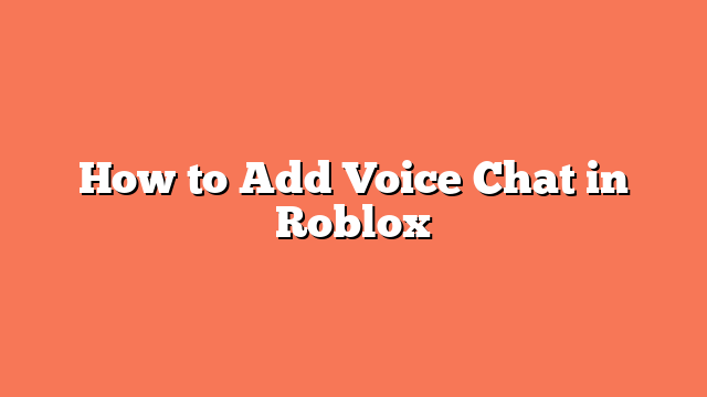 How to Add Voice Chat in Roblox