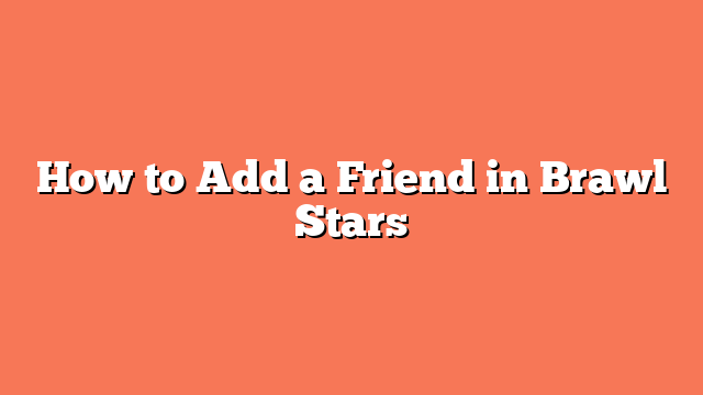 How to Add a Friend in Brawl Stars