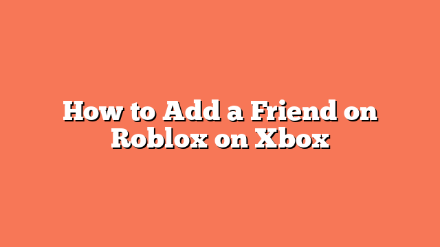 How to Add a Friend on Roblox on Xbox