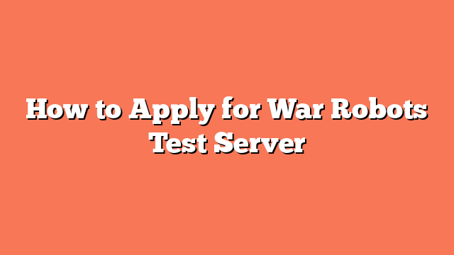 How to Apply for War Robots Test Server