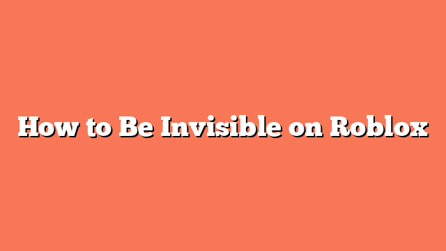 How to Be Invisible on Roblox