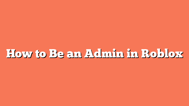 How to Be an Admin in Roblox