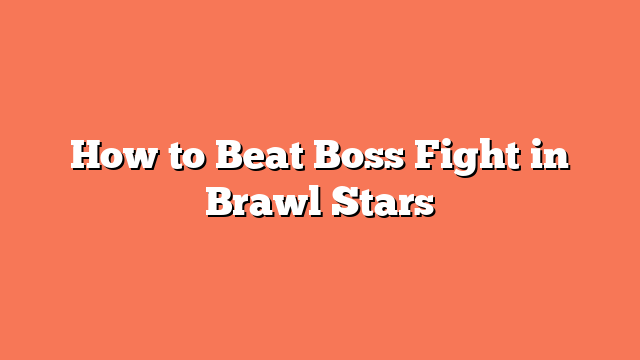 How to Beat Boss Fight in Brawl Stars