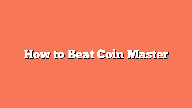 How to Beat Coin Master