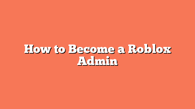 How to Become a Roblox Admin