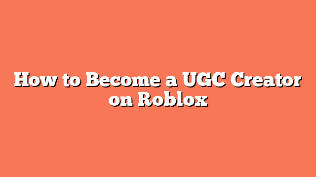 How to Become a UGC Creator on Roblox