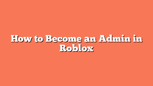 How to Become an Admin in Roblox